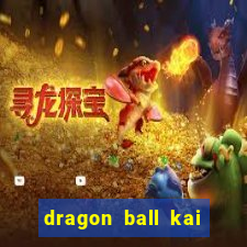 dragon ball kai legendado online